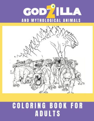 Download Godzilla And Mythological Animals Coloring Book For Adults New Releases Amazing Adorable Wild Animals Horror Creature Beauty Mythological Monsters Weird Extreme Dragons Wolves Magnificent Ocean Mystical Mythology Mythical Creatures By Ahmed Monir