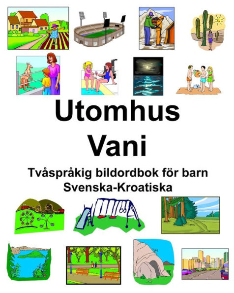 Svenska-Kroatiska Utomhus/Vani Tvåspråkig bildordbok för barn