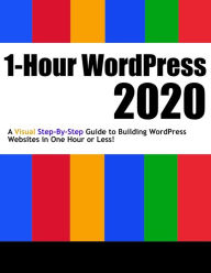 Title: 1-Hour WordPress 2020: A visual step-by-step guide to building WordPress websites in one hour or less!, Author: Dr. Andy Williams