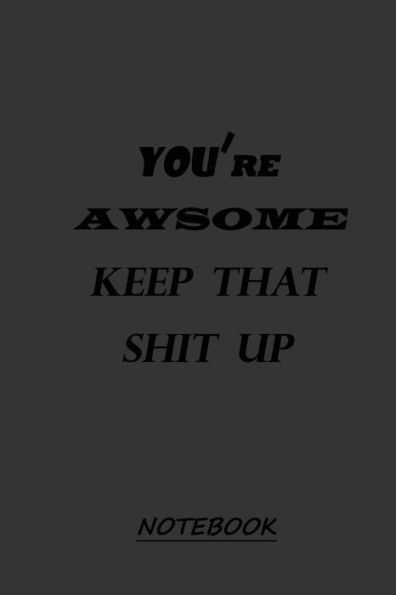 YOU're AWSOME KEEP THAT SHIT UP