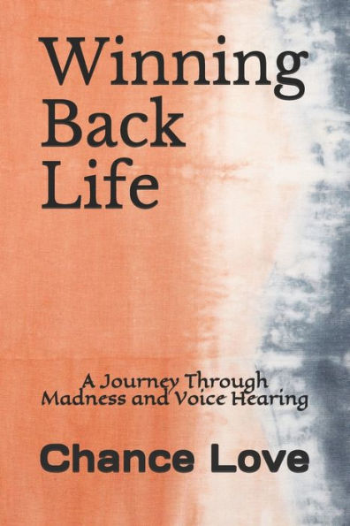 Winning Back Life: A Journey Through Madness and Voice Hearing