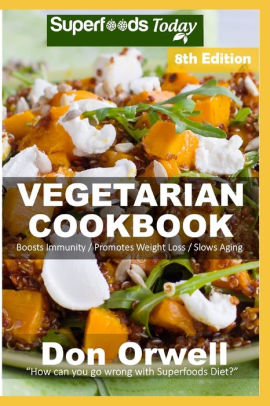 Vegetarian Cookbook Over 135 Quick And Easy Gluten Free Low Cholesterol Whole Foods Recipes Full Of Antioxidants Phytochemicals By Don Orwell Paperback Barnes Noble