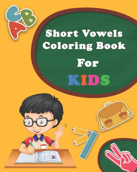 Short Vowels Coloring Book For Kids: Ages 5 and Up, Preschool to 2nd Grade, Short Vowels, Word-Picture Recognition... (PART 2)