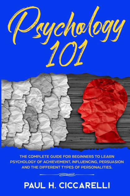 Psychology 101: The Complete Guide for beginners to Learn Psychology of ...