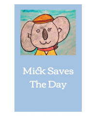 Title: Mick Saves The Day, Author: Marcie Mattrass