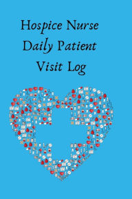 Title: Hospice Nurse Daily Patient Visit Log, Author: LMSW Michelle Roan