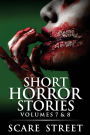 Short Horror Stories Volumes 7 & 8: Scary Ghosts, Monsters, Demons, and Hauntings
