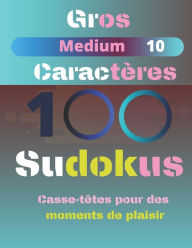 Title: 100 Sudokus: Casse-Têtes pour des moments de plaisir, Author: jeuxkateny Publishing