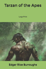 Title: Tarzan of the Apes: Large Print, Author: Edgar Rice Burroughs