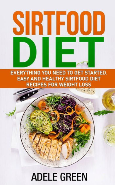 Sirtfood Diet: Everything You Need to Get Started. Easy and Healthy ...