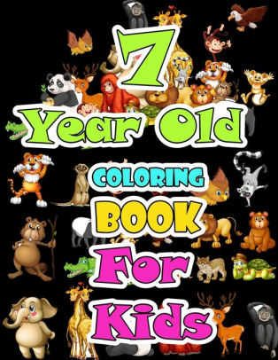 Download 7 Year Old Coloring Book For Kids Children Activity Books For Kids Boys Girls Fun Early Learning For Sketchbooks Toddler Coloring Book By Mantacolor Publishing Paperback Barnes Noble