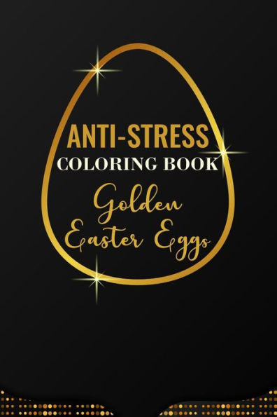 Anti-Stress Coloring Book Golden Easter Eggs: Anti-Stress Art Therapy for Busy People. The Mindfulness Coloring For Adults Sacred Geometry Design Mandala Easter Egg