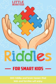 Title: Riddles for smart kids: Riddles and Brain Teasers that kids and family will enjoy 300 challenging questions for Kids and Family, Author: Little Monsters