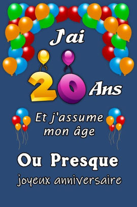 J Ai Ans Et J Assume Mon Age Ou Presque Joyeux Anniversaire Excellente Idee De