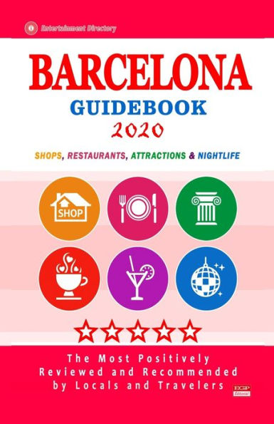 Barcelona Guidebook 2020: Shops, Restaurants, Entertainment and Nightlife in Barcelona, Spain (City Guidebook 2020)