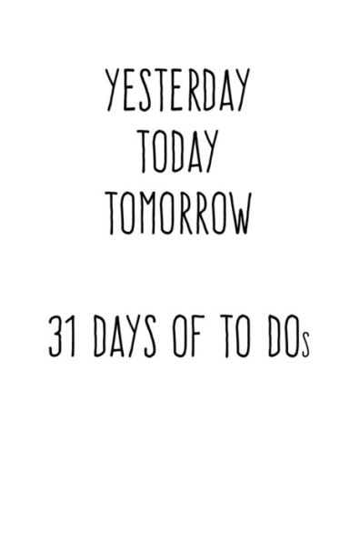 Yesterday Today Tomorrow: 31 Days of To Dos