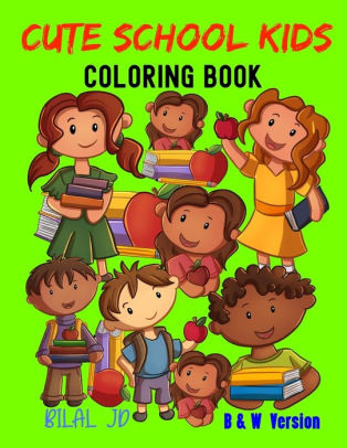 Download Cute School Kids Coloring Book Coloring Books For Older Adults By Bilal Jd Paperback Barnes Noble