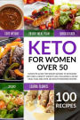 Keto for Women Over 50: Complete Guide for Senior Women to Ketogenic Diet and a Healthy Weight Loss, Including a 28-Day Meal Plan and Over 100 Mouthwatering Recipes