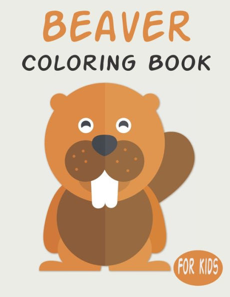 Beaver Coloring Book For Kids: Cute Animal Coloring book Great Gift for Boys & Girls, Ages 4-8