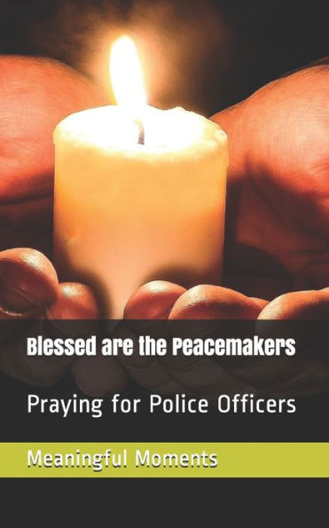 Blessed are the Peacemakers: Praying for Police Officers