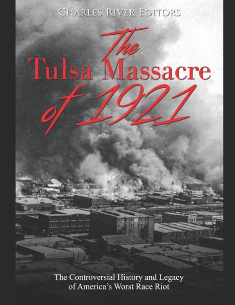 The Tulsa Massacre of 1921: Controversial History and Legacy America's Worst Race Riot