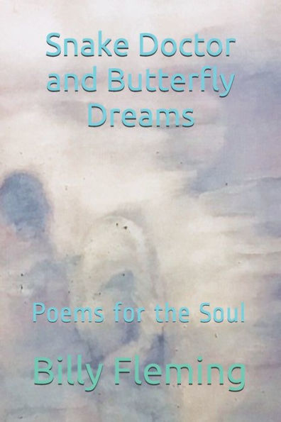 Snake Doctor and Butterfly Dreams: Poems for the Soul