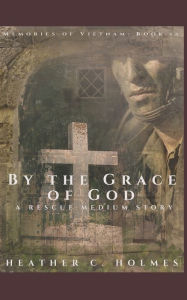 Title: By the Grace of God: A Rescue Medium Story, Author: Heather C Holmes