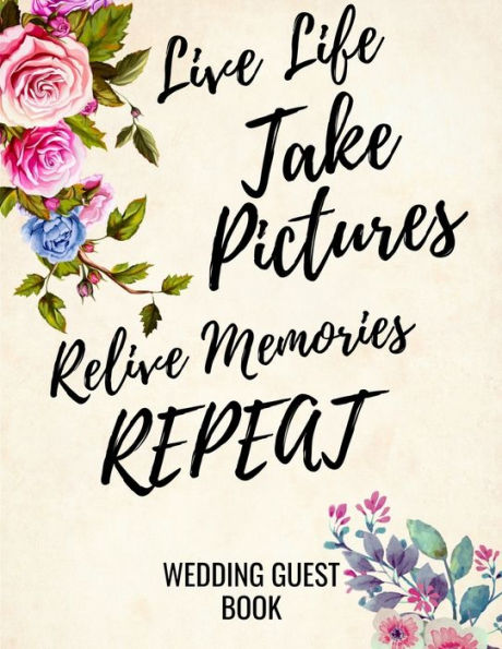 Live Life Take Pictures Relive Memories Repeat: Wedding Guest Book For Polaroids