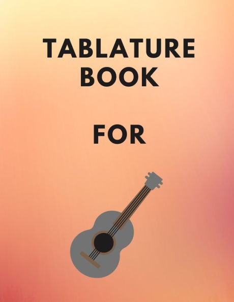 Tablature Book For Guitar: Guitar Tab Book For Kids And Adults, Birthday Gift, 150pages, "8.5x11"in, Soft Cover, Matte Finish