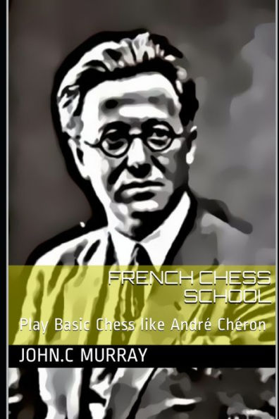 French Chess School: Play Basic Chess like André Chéron
