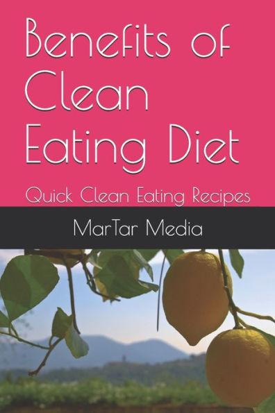 Benefits of Clean Eating Diet: Quick Clean Eating Recipes