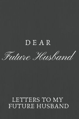 Dear Future Husband Letters To My Future Husband Love Letters To Future Husband By Adele Journal Paperback Barnes Noble