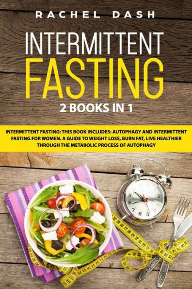 Intermittent Fasting: This book includes: Autophagy and Intermittent fasting for Women. A Guide to Weight Loss, Burn Fat, Live Healthier Through the Metabolic Process of Autophagy