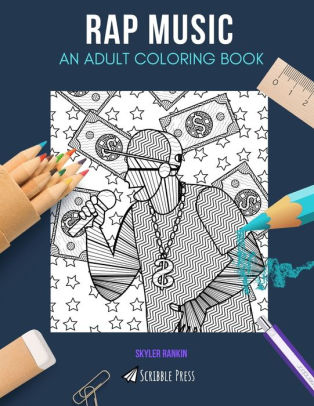 Download RAP MUSIC: AN ADULT COLORING BOOK: A Rap Music Coloring Book For Adults by Skyler Rankin ...