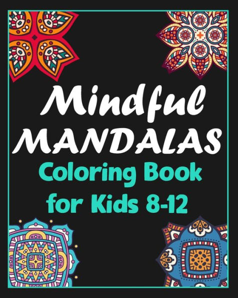 Mindful mandalas coloring book for kids 8-12: 100 Creative Mandala pages/100 pages/8/10,Soft Cover,Matte Finish/Mandala coloring book