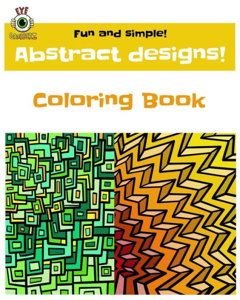 Fun and Simple! Abstract Designs!: Eye Grabberz Coloring Book