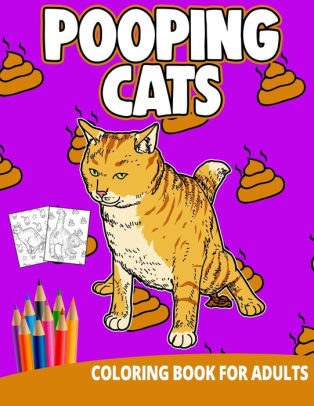 Download Pooping Cats Coloring Book For Adults Funny Gifts Unique Women Men Kitten Animals Adult Gag Boyfriend Grownups By Ocean Front Press Paperback Barnes Noble