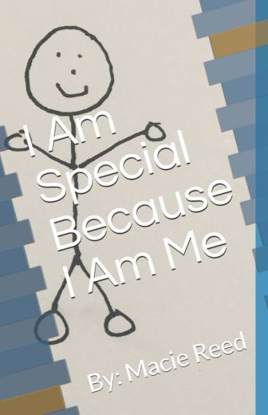 I Am Special Because I Am Me: By: Macie Reed