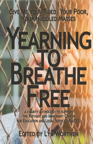 Yearning to Breathe Free: a Charity anthology supporting the Refugee and Immigrant Center for Education and Legal Services (RAICES)
