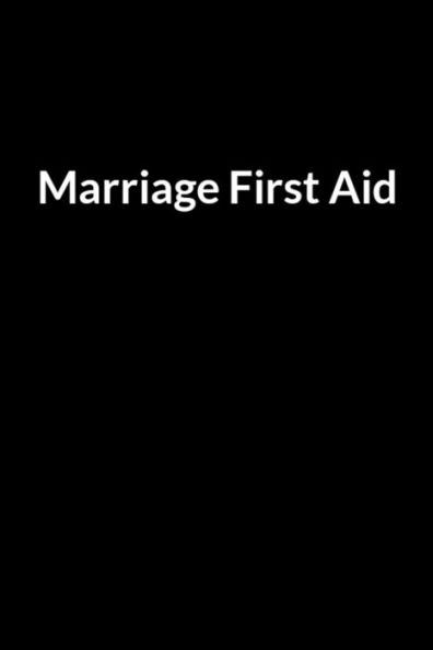Marriage First Aid: Save Your Marriage When You Don't Understand Your Husband (for Women Only)