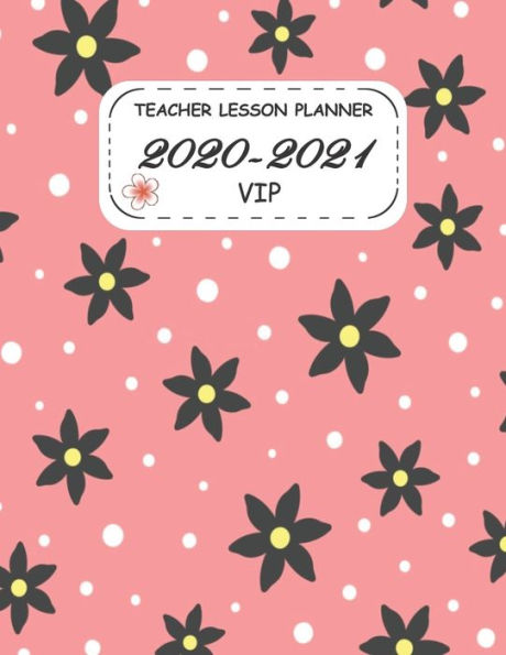 TEACHER LESSON PLANNER 2020-2021 VIP: Academic Year Lesson Plan and Record Book with a Special Cover from 01 July 2020 through 30 June 2021. Weekly and Monthly Planner / 8.5*11 in 144 Pages.