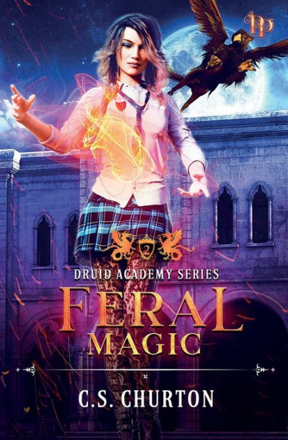 Feral Magic (Druid Academy Book 2) by C. S. Churton, Paperback | Barnes ...