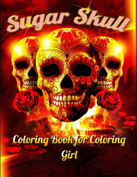 Sugar Skull Coloring Book for Coloring Girl: Best Coloring Book with Beautiful Gothic Women,Fun Skull Designs and Easy Patterns for Relaxation