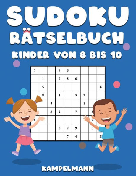 Sudoku Rätselbuch Kinder von 8 bis 10: 200 Sudokus im Großdruck für Kinder im Alter von 8-10 Jahren mit Anleitungen und Lösungen