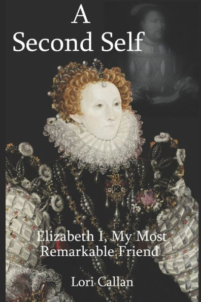 A Second Self: Elizabeth I, My Most Remarkable Friend