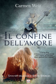 Title: Il confine dell'amore: Spin-off della serie Swiss Stories, Author: Romanzi Rosa