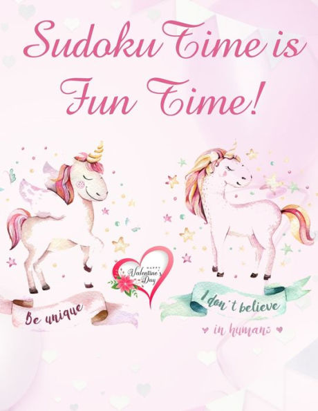 Sudoku Time is Fun Time: valentines day books for kids Activity book for kids that contains easy to advanced level fun Sudoku book for kids and young adults valentines books for kids who love unicorns