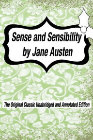 Title: Sense and Sensibility by Jane Austen The Original Classic Unabridged and Annotated Edition: The Complete Novel of Jane Austen Modern Cover Version, Author: Jane Austen