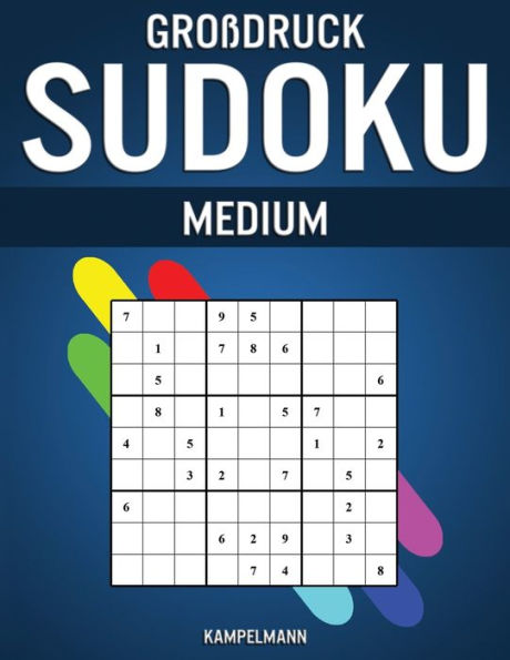Großdruck Sudoku Medium: 200 Großdruck Sudokus mittlerer Schwierigkeitsgrad mit Anleitungen, Profi-Tipps und Lösungen