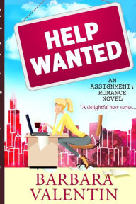 Title: Help Wanted: An Assignment: Romance Novel, Author: Barbara Valentin